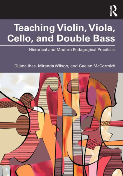 Teaching Violin, Viola, Cello, and Double Bass: Historical Modern Pedagogical Practices