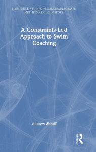 Title: A Constraints-Led Approach to Swim Coaching, Author: Andrew Sheaff