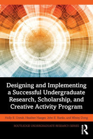 Title: Designing and Implementing a Successful Undergraduate Research, Scholarship and Creative Activity Program, Author: Holly Unruh