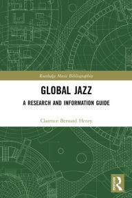 Title: Global Jazz: A Research and Information Guide, Author: Clarence Bernard Henry