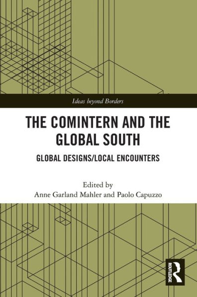 the Comintern and Global South: Designs/Local Encounters