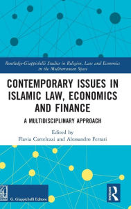 Title: Contemporary Issues in Islamic Law, Economics and Finance: A Multidisciplinary Approach, Author: Flavia Cortelezzi