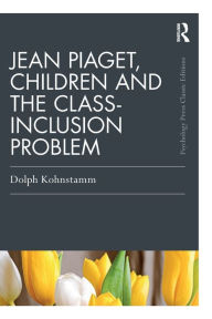 Title: Jean Piaget, Children and the Class-Inclusion Problem, Author: Dolph Kohnstamm