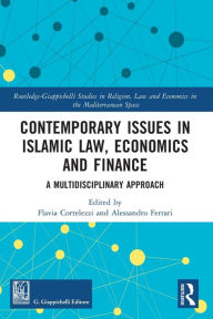 Title: Contemporary Issues in Islamic Law, Economics and Finance: A Multidisciplinary Approach, Author: Flavia Cortelezzi