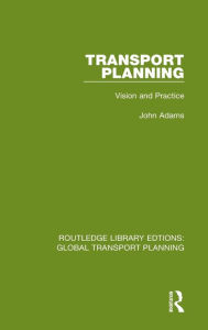 Title: Transport Planning: Vision and Practice, Author: John Adams