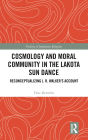 Cosmology and Moral Community in the Lakota Sun Dance: Reconceptualizing J. R. Walker's Account