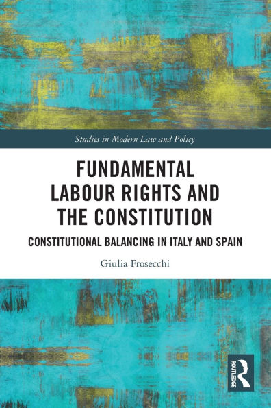 Fundamental Labour Rights and the Constitution: Constitutional Balancing Italy Spain