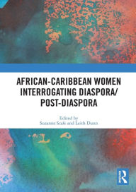 Title: African-Caribbean Women Interrogating Diaspora/Post-Diaspora, Author: Suzanne Scafe