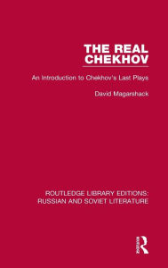Title: The Real Chekhov: An Introduction to Chekhov's Last Plays, Author: David Magarshack