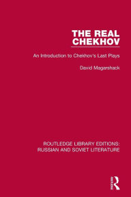 Title: The Real Chekhov: An Introduction to Chekhov's Last Plays, Author: David Magarshack