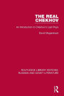 The Real Chekhov: An Introduction to Chekhov's Last Plays