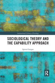 Title: Sociological Theory and the Capability Approach, Author: Spiros Gangas