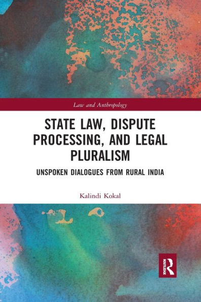 State Law, Dispute Processing And Legal Pluralism: Unspoken Dialogues From Rural India