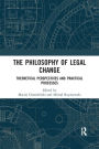 The Philosophy of Legal Change: Theoretical Perspectives and Practical Processes