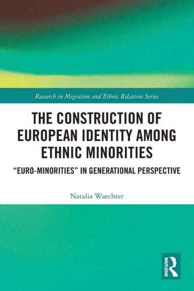 The Construction of European Identity among Ethnic Minorities: 'Euro-Minorities' in Generational Perspective