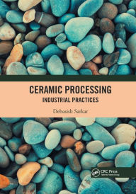 Title: Ceramic Processing: Industrial Practices, Author: Debasish Sarkar