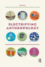 Electrifying Anthropology: Exploring Electrical Practices and Infrastructures