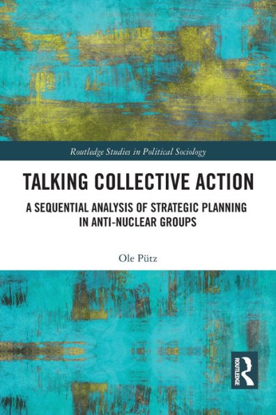 Talking Collective Action: A Sequential Analysis of Strategic Planning Anti-Nuclear Groups