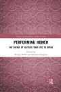 Performing Homer: The Voyage of Ulysses from Epic to Opera