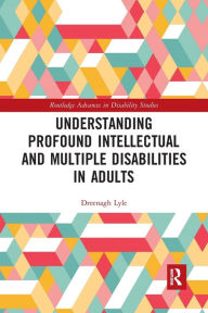 Title: Understanding Profound Intellectual and Multiple Disabilities in Adults, Author: Dreenagh Lyle