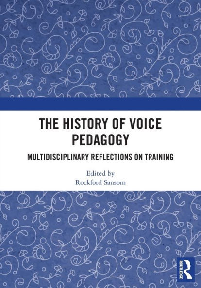 The History of Voice Pedagogy: Multidisciplinary Reflections on Training