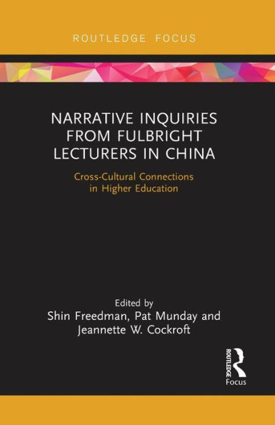 Narrative Inquiries from Fulbright Lecturers China: Cross-Cultural Connections Higher Education