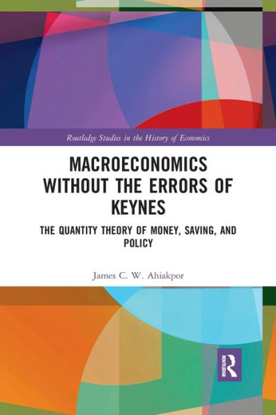 Macroeconomics without The Errors of Keynes: Quantity Theory Money, Saving, and Policy