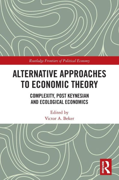 Alternative Approaches to Economic Theory: Complexity, Post Keynesian and Ecological Economics