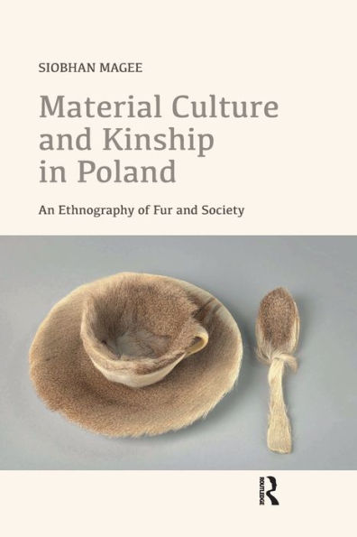 Material Culture and Kinship Poland: An Ethnography of Fur Society