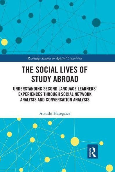 The Social Lives of Study Abroad: Understanding Second Language Learners' Experiences through Network Analysis and Conversation