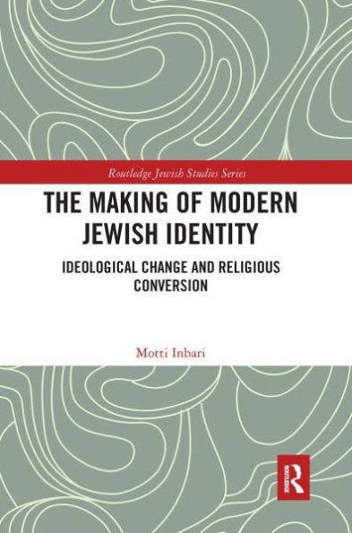 The Making of Modern Jewish Identity: Ideological Change and Religious Conversion