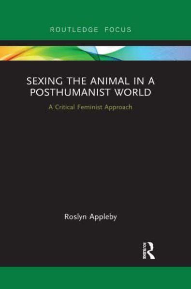 Sexing the Animal A Post-Humanist World: Critical Feminist Approach