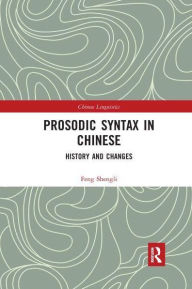 Title: Prosodic Syntax in Chinese: History and Changes, Author: Feng Shengli