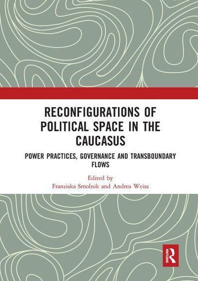 Reconfigurations of Political Space the Caucasus: Power Practices, Governance and Transboundary Flows