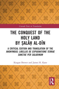 Title: The Conquest of the Holy Land by ?ala? al-Din: A critical edition and translation of the anonymous Libellus de expugnatione Terrae Sanctae per Saladinum, Author: Keagan Brewer
