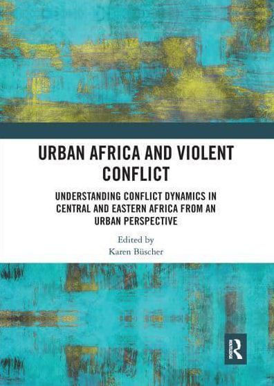 Urban Africa and Violent Conflict: Understanding Conflict Dynamics Central Eastern from an Perspective
