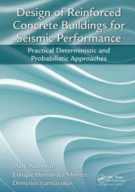 Title: Design of Reinforced Concrete Buildings for Seismic Performance: Practical Deterministic and Probabilistic Approaches, Author: Mark Aschheim