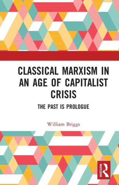 Classical Marxism an Age of Capitalist Crisis: The Past is Prologue
