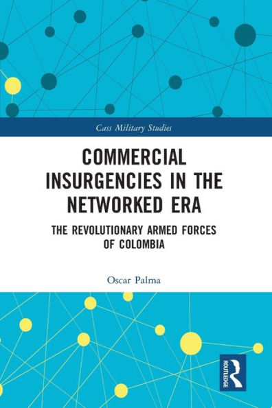 Commercial Insurgencies The Networked Era: Revolutionary Armed Forces of Colombia