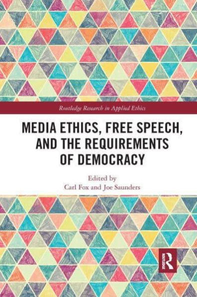 Media Ethics, Free Speech, and the Requirements of Democracy