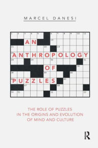 Title: An Anthropology of Puzzles: The Role of Puzzles in the Origins and Evolution of Mind and Culture, Author: Marcel Danesi