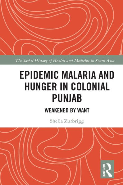Epidemic Malaria and Hunger Colonial Punjab: Weakened by Want