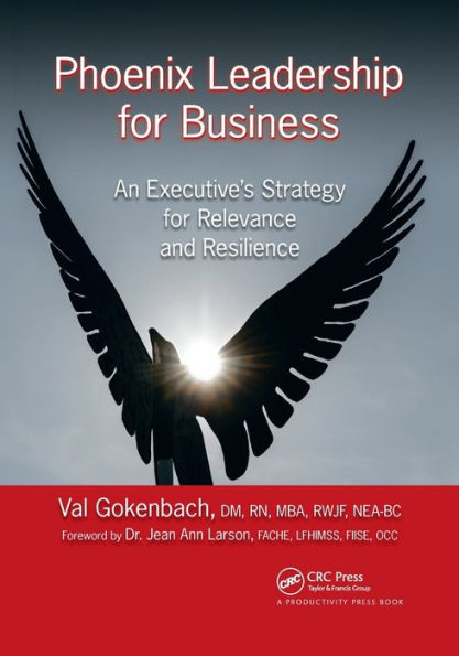 Phoenix Leadership for Business: An Executive's Strategy Relevance and Resilience