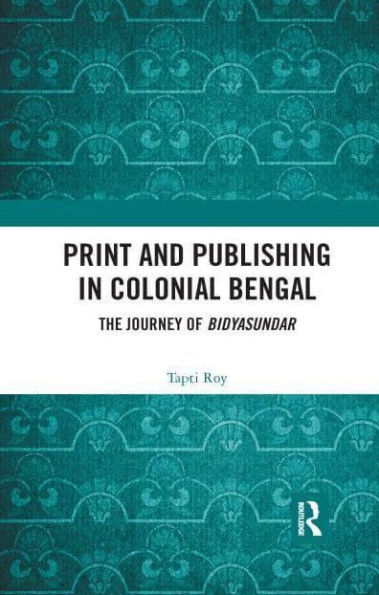 Print and Publishing Colonial Bengal: The Journey of Bidyasundar