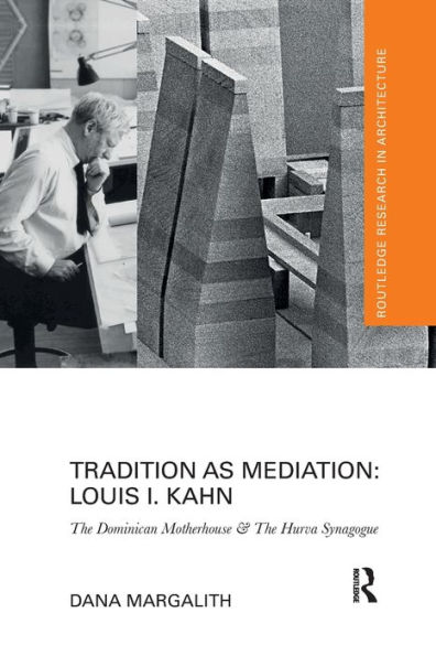 Tradition as Mediation: Louis I. Kahn: The Dominican Motherhouse & Hurva Synagogue