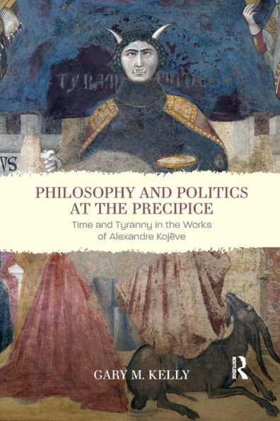 Philosophy and Politics at the Precipice: Time Tyranny Works of Alexandre Kojève