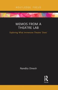 Title: Memos from a Theatre Lab: Exploring what immersive theatre 'does', Author: Nandita Dinesh