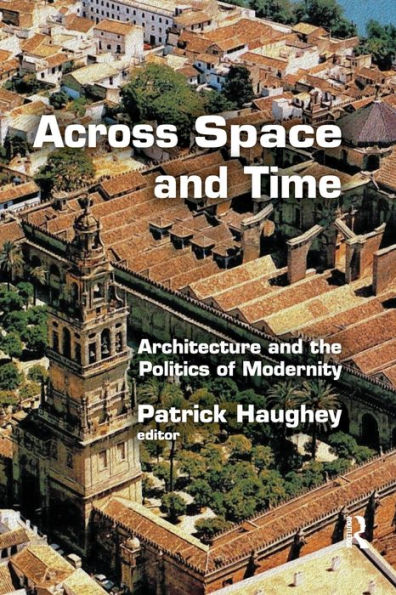 Across Space and Time: Architecture the Politics of Modernity