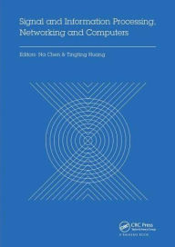 Title: Signal and Information Processing, Networking and Computers: Proceedings of the 1st International Congress on Signal and Information Processing, Networking and Computers (ICSINC 2015), October 17-18, 2015 Beijing, China, Author: Na Chen