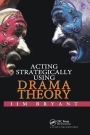 Acting Strategically Using Drama Theory